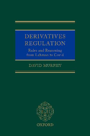 Derivatives regulation : rules and reasoning from Lehman to COVID