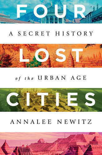 Four Lost Cities - A Secret History of the Urban Age