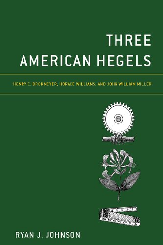 Three American Hegels: Henry C. Brokmeyer, Horace Williams, and John William Miller