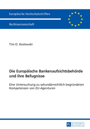 Die Europäische Bankenaufsichtsbehörde und ihre Befugnisse : Eine Untersuchung zu sekundärrechtlich begründeten Kompetenzen von EU-Agenturen