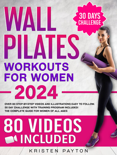Wall Pilates Workouts for Women: Over 80 STEP-BY-STEP VIDEOS and Illustrations Easy to Follow. 30-Day Challenge with Training Program Included! The Complete Guide for Women of all Ages.