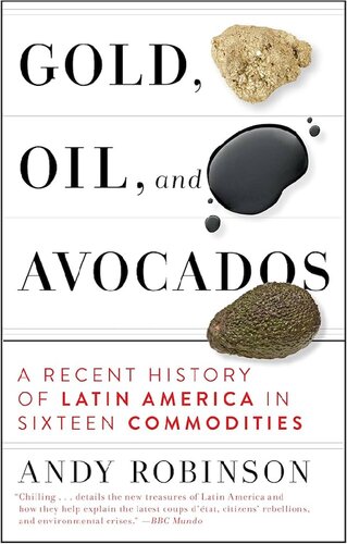 Gold, Oil and Avocados: A Recent History of Latin America in Sixteen Commodities