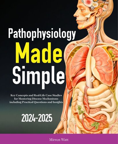 Pathophysiology Made Simple: Key Concepts and Real-Life Case Studies for Mastering Disease Mechanisms including Practical Questions and Insights