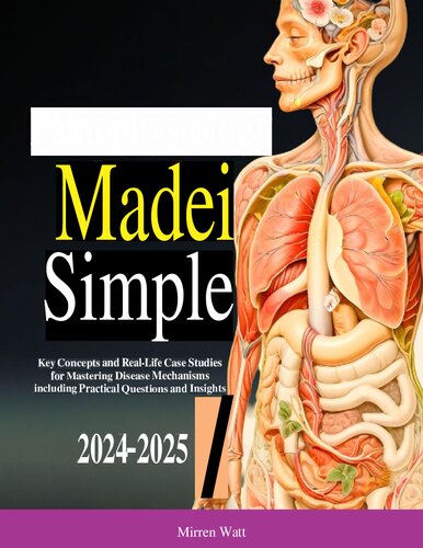 Pathophysiology Made Simple: Key Concepts and Real-Life Case Studies for Mastering Disease Mechanisms including Practical Questions and Insights