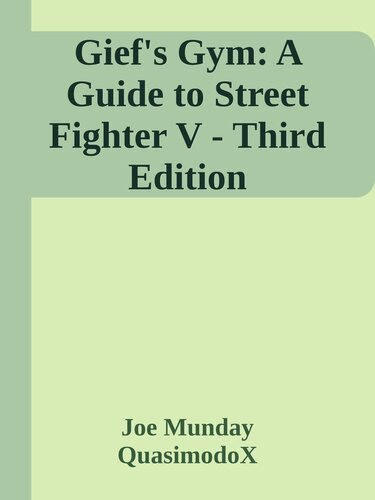 Gief's Gym: A Guide to Street Fighter V - Third Edition