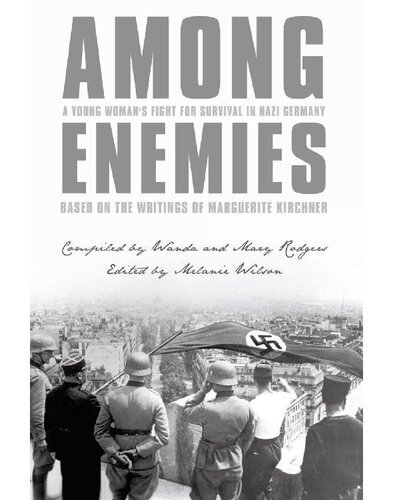 Among Enemies: a Young Woman's Fight for Survival in Nazi Germany: Based on the Writings of Marguerite Kirchner