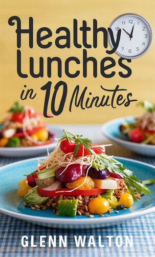 Healthy Lunches in 10 Minutes (Around The World - Eats, Sweets & Treats! Book 15)