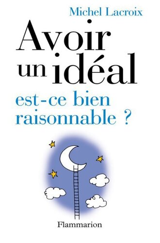 Avoir un idéal, est-ce bien raisonnable ?
