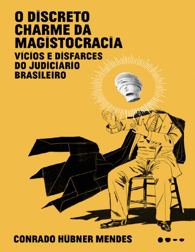 O discreto charme da magistocracia: Vícios e disfarces do judiciário brasileiro