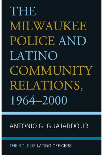 The Milwaukee Police and Latino Community Relations, 1964–2000: The Role of Latino Officers