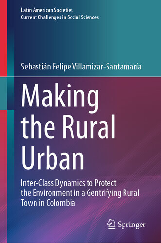 Making the Rural Urban: Inter-Class Dynamics to Protect the Environment in a Gentrifying Rural Town in Colombia