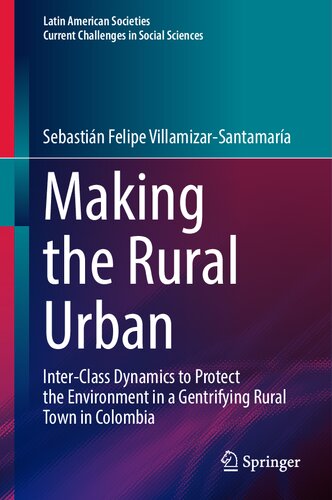 Making the Rural Urban: Inter-Class Dynamics to Protect the Environment in a Gentrifying Rural Town in Colombia