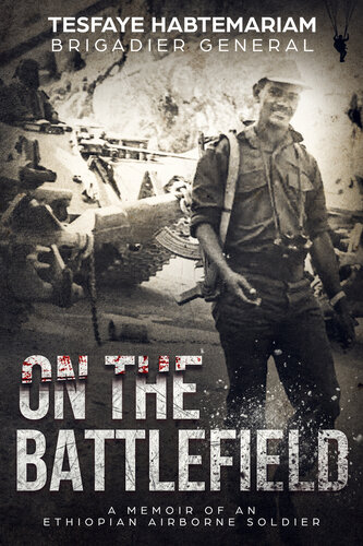 On The Battlefield: A memoir of an Ethiopian Airborne Soldier