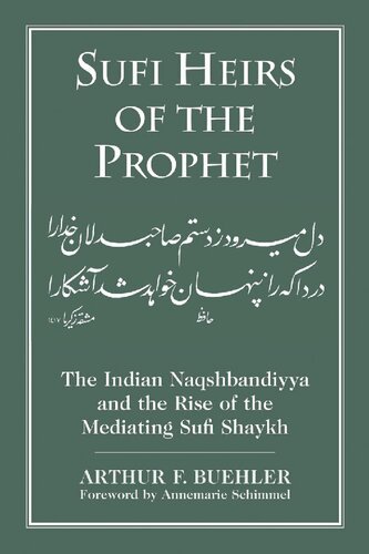 Sufi Heirs of the Prophet: The Indian Naqshbandiyya and the Rise of the Mediating Sufi Shaykh