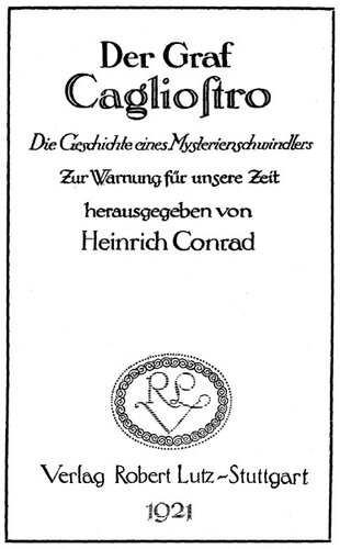 Der Graf Cagliostro : Die Geschichte eines Mysterienschwindlers ; Zur Warnung für unsere Zeit
