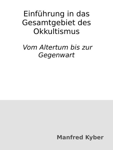 Einführung in das Gesamtgebiet des Okkultismus : Vom Altertum bis zur Gegenwart