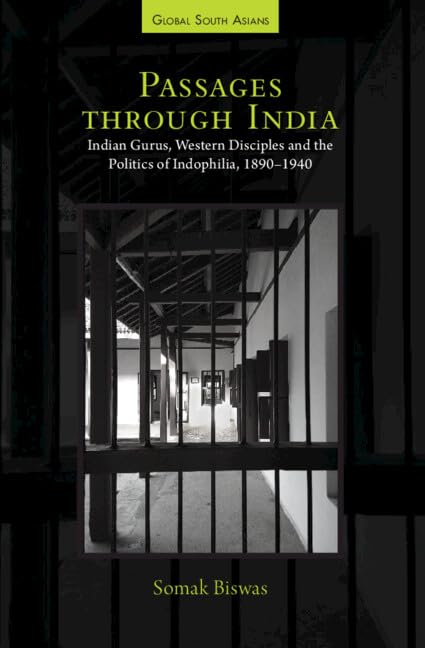 Passages through India: Indian Gurus, Western Disciples and the Politics of Indophilia, 1890–1940