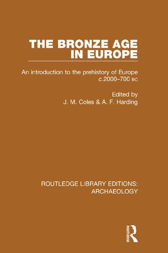 The Bronze Age in Europe: An Introduction to the Prehistory of Europe c.2000-700 B.C.
