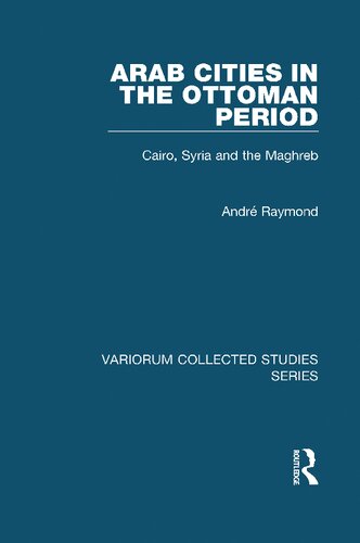 Arab Cities in the Ottoman Period: Cairo, Syria and the Maghreb