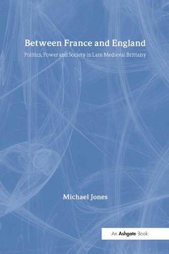 Between France and England: Politics, Power and Society in Late Medieval Brittany