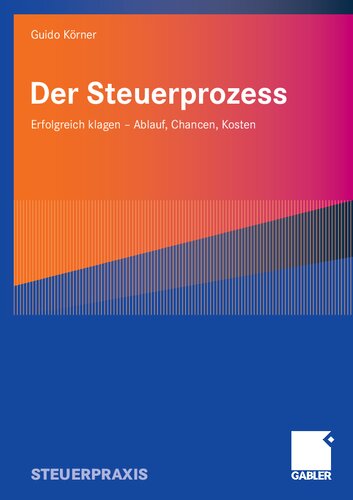 Der Steuerprozess : Erfolgreich klagen - Ablauf, Chancen, Kosten