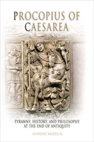 Procopius of Caesarea - Tyranny, History, and Philosophy at the End of Antiquity