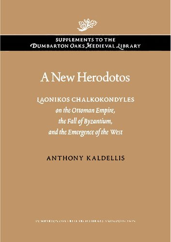 New Herodotos - Laonikos Chalkokondyles on Ottoman Empire, Fall of Byzantium, and Emergence of West