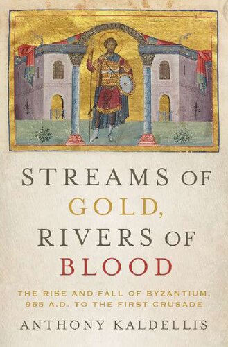 Streams of Gold, Rivers of Blood - Rise and Fall of Byzantium, 955 AD to First Crusade