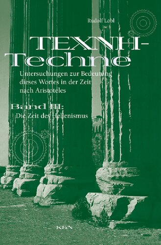 ΤΕΧΝΗ – Techne: Untersuchungen zur Bedeutung dieses Wortes in der Zeit nach Aristoteles. Band III – Die Zeit des Hellenismus