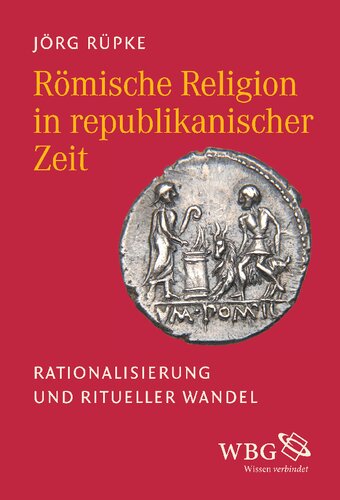 Römische Religion in republikanischer Zeit : Rationalisierung und ritueller Wandel