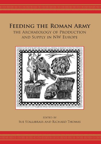 Feeding the Roman Army: The Archaeology of Production and Supply in NW Europe