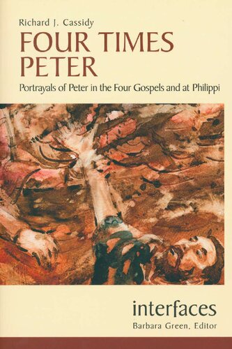 Four Times Peter: Portrayals of Peter in the Four Gospels and at Philippi (Interfaces)