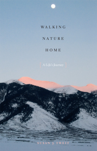 Walking Nature Home: A Life's Journey (Louann Atkins Temple Women & Culture)