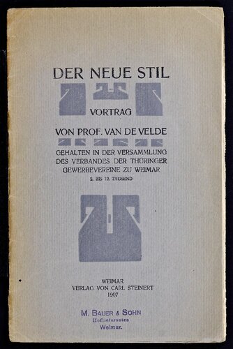 Der neue Stil : Vortrag von Prof. van de Velde, gehalten in der Versammlung des Verbandes der Thüringer Gewerbevereine zu Weimar