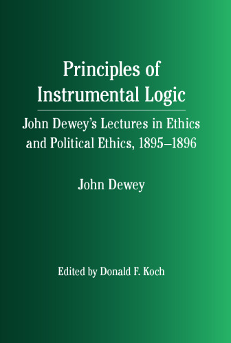 Principles of instrumental logic: John Dewey's lectures in ethics and political ethics, 1895-1896