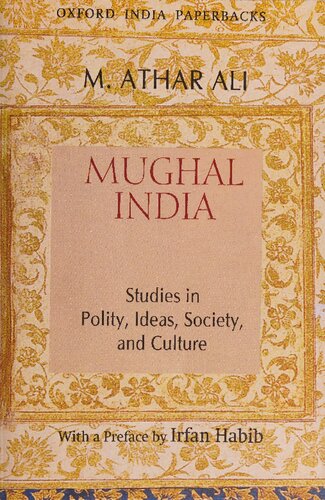 Mughal India: Studies in Polity, Ideas, Society and Culture