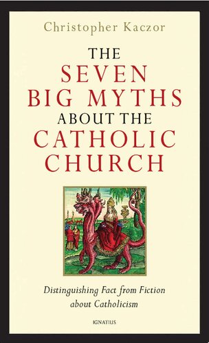 Seven Big Myths about Catholic Church: Distinguishing Fact from Fiction about Catholicism