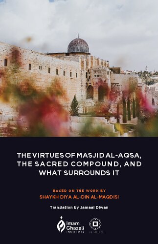 The Virtues of the Sacred Land of the Masjid al-Aqsa Compound and What Surrounds It