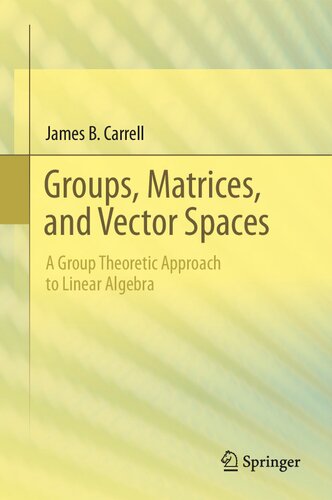 Groups, Matrices, and Vector Spaces: A Group Theoretic Approach to Linear Algebra