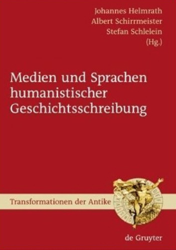 Medien und Sprachen humanistischer Geschichtsschreibung (Transformationen der Antike - Band 11)