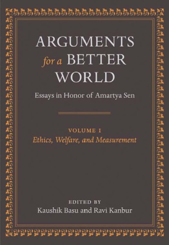 Arguments for a Better World: Essays in Honor of Amartya Sen: Volume I: Ethics, Welfare, and Measurement