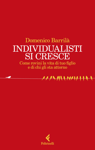 Individualisti si cresce. Come rovini la vita di tuo figlio e di chi gli sta attorno