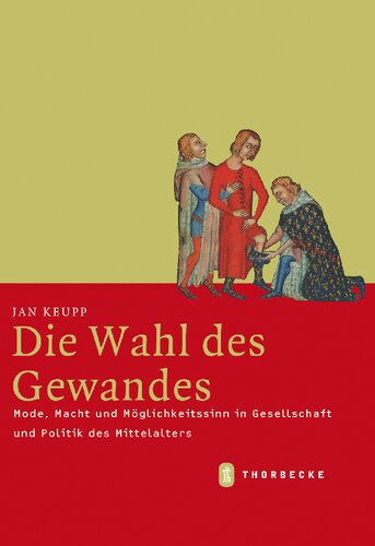 Die Wahl des Gewandes: Mode, Macht und Möglichkeitssinn in Gesellschaft und Politik des Mittelalters