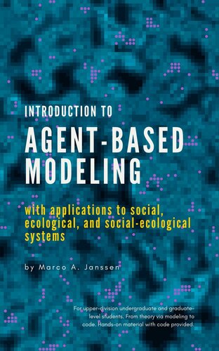 Introduction to agent-based modeling: with applications to social ecological, and social-ecological systems
