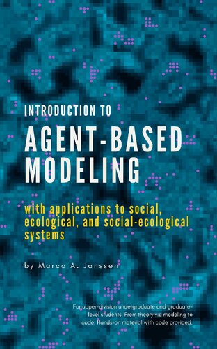 Introduction to agent-based modeling: with applications to social ecological, and social-ecological systems