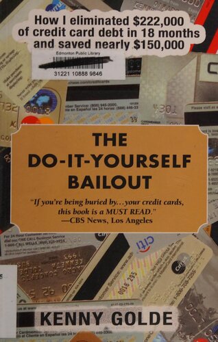The Do-It-Yourself Bailout: How I Eliminated $222,000 of Credit Card Debt in Eighteen Months and Saved Nearly $150,000