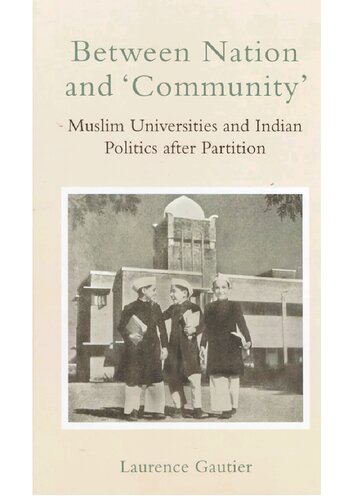 Between nation and 'community': Muslim universities and Indian politics after partition