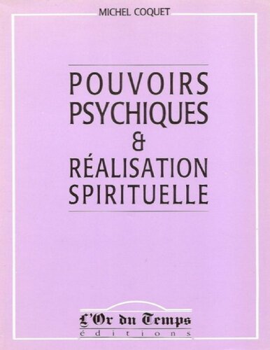 Pouvoirs psychiques et réalisation spirituelle: essai d'explication des miracles et pouvoirs paranormaux