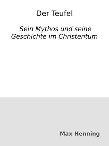 Der Teufel : Sein Mythos und seine Geschichte im Christentum