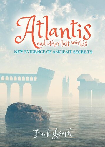 Atlantis and Other Lost Worlds: New Evidence of Ancient Secrets